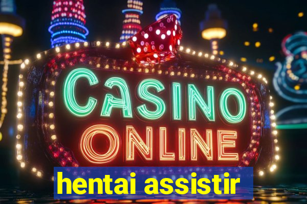 hentai assistir